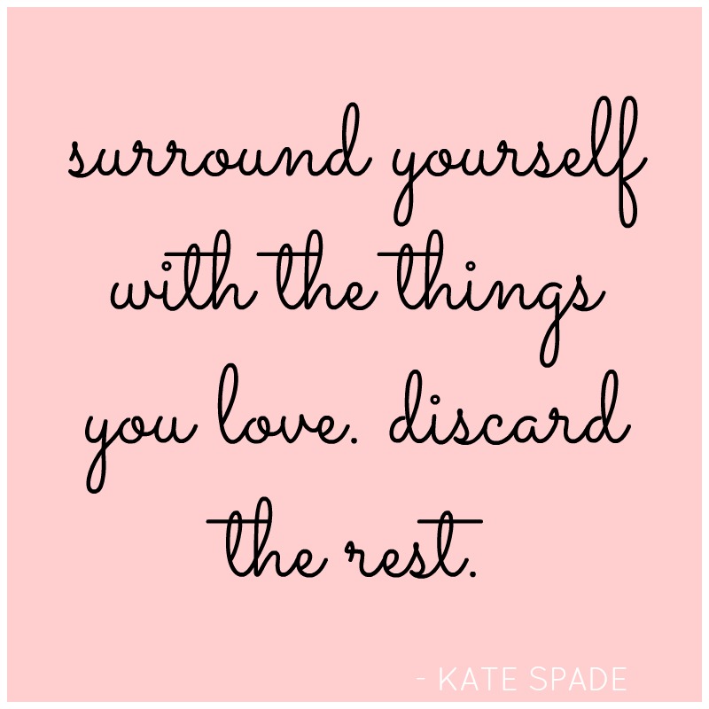 black text on pink background that reads, "surround yourself with the things you love. discard the rest. Kate Spade"